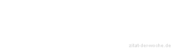 Zitat oder Spruch von Autor b.z.w. Quelle Marcus Portius Cato - zitat-der-woche.de