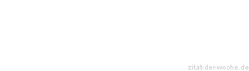 Zitat oder Spruch von Autor b.z.w. Quelle Marcus Portius Cato - zitat-der-woche.de