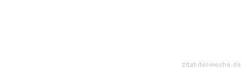 Zitat oder Spruch von Autor b.z.w. Quelle Marcus Portius Cato - zitat-der-woche.de