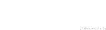 Zitat oder Spruch von Autor b.z.w. Quelle Marcus Portius Cato - zitat-der-woche.de