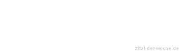 Zitat oder Spruch von Autor b.z.w. Quelle Johann Wolfgang von Goethe - zitat-der-woche.de