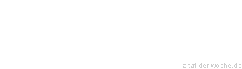 Zitat oder Spruch von Autor b.z.w. Quelle Emil Gött - zitat-der-woche.de