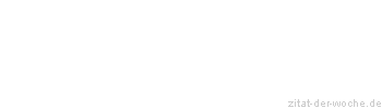 Zitat oder Spruch von Autor b.z.w. Quelle Christian Friedrich Hebbel - zitat-der-woche.de