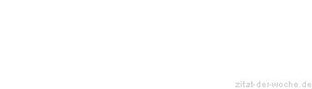 Zitat oder Spruch von Autor b.z.w. Quelle Arabisches Sprichwort - zitat-der-woche.de