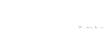 Zitat oder Spruch von Autor b.z.w. Quelle Christian Friedrich Hebbel - zitat-der-woche.de