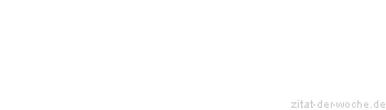 Zitat oder Spruch von Autor b.z.w. Quelle Christian Friedrich Hebbel - zitat-der-woche.de