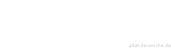 Zitat oder Spruch von Autor b.z.w. Quelle Christian Friedrich Hebbel - zitat-der-woche.de