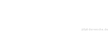 Zitat oder Spruch von Autor b.z.w. Quelle Christian Friedrich Hebbel - zitat-der-woche.de