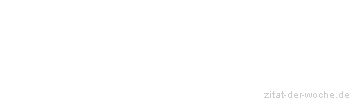 Zitat oder Spruch von Autor b.z.w. Quelle Christian Friedrich Hebbel - zitat-der-woche.de