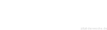 Zitat oder Spruch von Autor b.z.w. Quelle Christian Friedrich Hebbel - zitat-der-woche.de