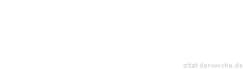 Zitat oder Spruch von Autor b.z.w. Quelle Christian Friedrich Hebbel - zitat-der-woche.de