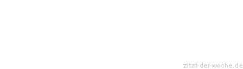 Zitat oder Spruch von Autor b.z.w. Quelle Christian Friedrich Hebbel - zitat-der-woche.de