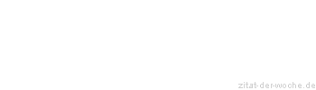 Zitat oder Spruch von Autor b.z.w. Quelle Christian Friedrich Hebbel - zitat-der-woche.de