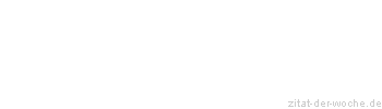 Zitat oder Spruch von Autor b.z.w. Quelle Christian Friedrich Hebbel - zitat-der-woche.de