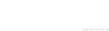 Zitat oder Spruch von Autor b.z.w. Quelle Christian Friedrich Hebbel - zitat-der-woche.de