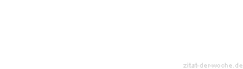 Zitat oder Spruch von Autor b.z.w. Quelle Christian Friedrich Hebbel - zitat-der-woche.de