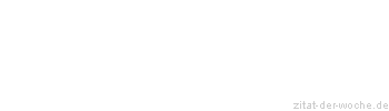 Zitat oder Spruch von Autor b.z.w. Quelle Christian Friedrich Hebbel - zitat-der-woche.de