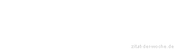 Zitat oder Spruch von Autor b.z.w. Quelle Christian Friedrich Hebbel - zitat-der-woche.de