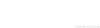 Zitat oder Spruch von Autor b.z.w. Quelle Christian Friedrich Hebbel - zitat-der-woche.de