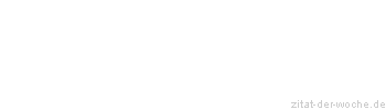 Zitat oder Spruch von Autor b.z.w. Quelle Diana Denk - zitat-der-woche.de