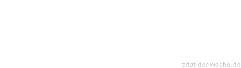 Zitat oder Spruch von Autor b.z.w. Quelle Diana Denk - zitat-der-woche.de