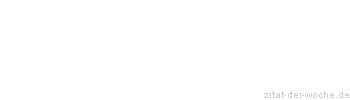 Zitat oder Spruch von Autor b.z.w. Quelle Diana Denk - zitat-der-woche.de