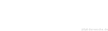 Zitat oder Spruch von Autor b.z.w. Quelle Marc Aurel - zitat-der-woche.de