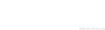 Zitat oder Spruch von Autor b.z.w. Quelle Marc Aurel - zitat-der-woche.de