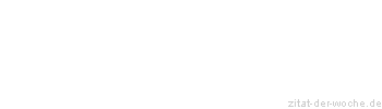 Zitat oder Spruch von Autor b.z.w. Quelle Lao-tse - zitat-der-woche.de