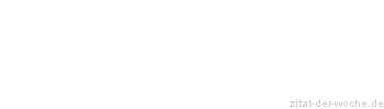 Zitat oder Spruch von Autor b.z.w. Quelle Lao-tse - zitat-der-woche.de