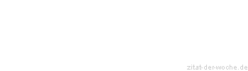 Zitat oder Spruch von Autor b.z.w. Quelle Georg Christoph Lichtenberg - zitat-der-woche.de