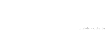 Zitat oder Spruch von Autor b.z.w. Quelle Georg Christoph Lichtenberg - zitat-der-woche.de