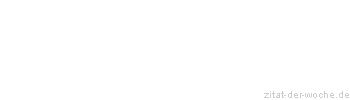 Zitat oder Spruch von Autor b.z.w. Quelle Georg Christoph Lichtenberg - zitat-der-woche.de