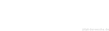 Zitat oder Spruch von Autor b.z.w. Quelle Georg Christoph Lichtenberg - zitat-der-woche.de