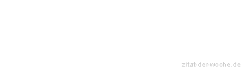 Zitat oder Spruch von Autor b.z.w. Quelle Georg Christoph Lichtenberg - zitat-der-woche.de