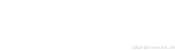 Zitat oder Spruch von Autor b.z.w. Quelle Georg Christoph Lichtenberg - zitat-der-woche.de