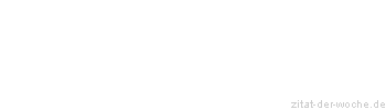 Zitat oder Spruch von Autor b.z.w. Quelle Georg Christoph Lichtenberg - zitat-der-woche.de