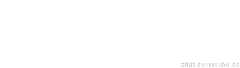 Zitat oder Spruch von Autor b.z.w. Quelle Georg Christoph Lichtenberg - zitat-der-woche.de