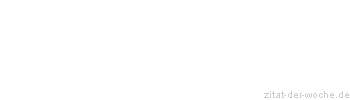 Zitat oder Spruch von Autor b.z.w. Quelle Georg Christoph Lichtenberg - zitat-der-woche.de