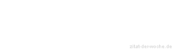 Zitat oder Spruch von Autor b.z.w. Quelle Georg Christoph Lichtenberg - zitat-der-woche.de