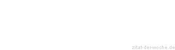 Zitat oder Spruch von Autor b.z.w. Quelle Georg Christoph Lichtenberg - zitat-der-woche.de