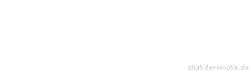 Zitat oder Spruch von Autor b.z.w. Quelle Georg Christoph Lichtenberg - zitat-der-woche.de