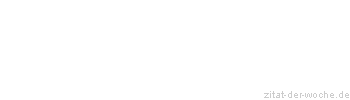 Zitat oder Spruch von Autor b.z.w. Quelle Georg Christoph Lichtenberg - zitat-der-woche.de