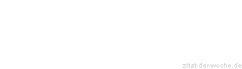Zitat oder Spruch von Autor b.z.w. Quelle Georg Christoph Lichtenberg - zitat-der-woche.de