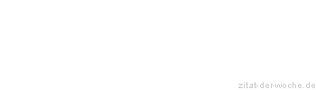 Zitat oder Spruch von Autor b.z.w. Quelle Georg Christoph Lichtenberg - zitat-der-woche.de