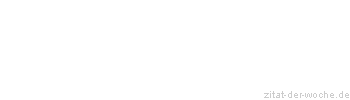 Zitat oder Spruch von Autor b.z.w. Quelle Georg Christoph Lichtenberg - zitat-der-woche.de