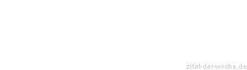 Zitat oder Spruch von Autor b.z.w. Quelle Georg Christoph Lichtenberg - zitat-der-woche.de