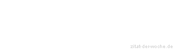Zitat oder Spruch von Autor b.z.w. Quelle Georg Christoph Lichtenberg - zitat-der-woche.de