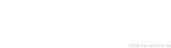 Zitat oder Spruch von Autor b.z.w. Quelle Georg Christoph Lichtenberg - zitat-der-woche.de