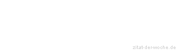 Zitat oder Spruch von Autor b.z.w. Quelle Georg Christoph Lichtenberg - zitat-der-woche.de